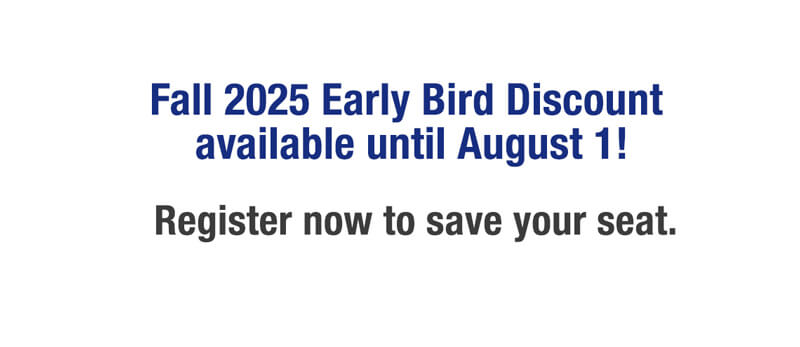 Fall 2025 Early Bird Discount available until August 1! Register now to save your seat.
